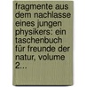 Fragmente Aus Dem Nachlasse Eines Jungen Physikers: Ein Taschenbuch Für Freunde Der Natur, Volume 2... door Johann Wilhelm Ritter