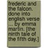 Frederic and the Falcon. Done into English verse ... By Emma Martin. [The ninth tale of the fifth day.]