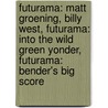 Futurama: Matt Groening, Billy West, Futurama: Into the Wild Green Yonder, Futurama: Bender's Big Score by Books Llc