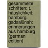 Gesammelte Schriften: T. Häuslichkeit: Hamburg. Gadsalünah: Erinnerungen Aus Hamburg (German Edition) by Lewald August