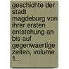 Geschichte Der Stadt Magdeburg Von Ihrer Ersten Entstehung An Bis Auf Gegenwaertige Zeiten, Volume 1... door Heinrich Rathmann
