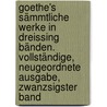 Goethe's sämmtliche Werke in dreissing Bänden. Vollständige, neugeordnete Ausgabe, Zwanzsigster Band door Von Johann Wolfgang Goethe