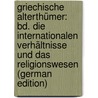 Griechische Alterthümer: Bd. Die Internationalen Verhältnisse Und Das Religionswesen (German Edition) by Friedrich Schömann Georg