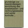 Grundzüge Zur Zweckmässigen Einrichtung Des Staatskassen- Und Rechnungswesens Und Seiner Kontrolle... door F.W. Kieschke