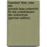 Haesters' Fibel, Oder Der Schreib-Lese-Unterricht Für Die Unterklassen Der Volkschule (German Edition) door Haesters Albert