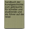 Handbuch Der Kunstgeschichte: Zum Gebrauche Für Künstler Und Studirende Und Als Führer Auf Der Reise door Anton Springer