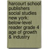 Harcourt School Publishers Social Studies New York: Below-Level Reader Grade 4 Age of Growth & Industry by Hsp