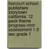 Harcourt School Publishers Storytown California: 12 Pack Theme Progress-Mntr Assessment 1-2 Esc Grade 1