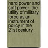 Hard Power and Soft Power: The Utility of Military Force as an Instrument of Policy in the 21st Century by Colin S. Gray
