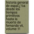 Historia General De Espaï¿½a Desde Los Tiempos Primitivos Hasta La Muerte De Fernando Vii, Volume 11