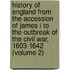 History of England from the Accession of James I to the Outbreak of the Civil War, 1603-1642 (Volume 2)