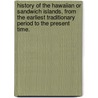 History of the Hawaiian or Sandwich Islands, from the earliest traditionary period to the present time. door James Jackson Jarves