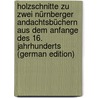 Holzschnitte zu zwei Nürnberger Andachtsbüchern aus dem Anfange des 16. Jahrhunderts (German Edition) door Dodgson Campbell