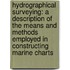 Hydrographical Surveying: a Description of the Means and Methods Employed in Constructing Marine Charts