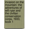 Invasion on the Mountain: The Adventures of Will Ryan and the Civilian Conservation Corps, 1933, Book 1 by Judith Edwards