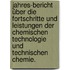 Jahres-Bericht über die Fortschritte und Leistungen der chemischen Technologie und technischen Chemie.