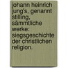 Johann Heinrich Jung's, genannt Stilling, sämmtliche Werke: Siegsgeschichte der christlichen Religion. door Johann Heinrich Jung-Stilling