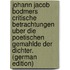 Johann Jacob Bodmers critische betrachtungen uber die poetischen gemahlde der dichter. (German Edition)