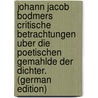 Johann Jacob Bodmers critische betrachtungen uber die poetischen gemahlde der dichter. (German Edition) by Jakob [Bodmer Johann