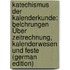 Katechismus Der Kalenderkunde: Belchrungen Über Zeitrechnung, Kalenderwesen Und Feste (German Edition)