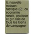 La Nouvelle Maison Rustique (2); Ou Economie Rurale, Pratique Et G N Rale de Tous Les Biens de Campagne