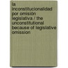 La inconstitucionalidad por omisión legislativa / The unconstitutional because of Legislative Omission door Leon Javier Martinez Sanchez