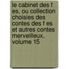 Le Cabinet Des F Es, Ou Collection Choisies Des Contes Des F Es Et Autres Contes Merveilleux, Volume 15 door Anonymous Anonymous