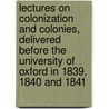 Lectures on Colonization and Colonies, Delivered Before the University of Oxford in 1839, 1840 and 1841 door Herman Merivale