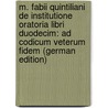M. Fabii Quintiliani De Institutione Oratoria Libri Duodecim: Ad Codicum Veterum Fidem (German Edition) door Gottlob Zumpt Karl