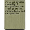 Meniscus-Directed Assembly of Biologically Active Coatings of Cells, Microparticles, and Nanoparticles. by Lindsey Brooks Jerrim Stamm