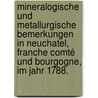 Mineralogische und metallurgische Bemerkungen in Neuchatel, Franche Comté und Bourgogne, im Jahr 1788. door Johann Jakob Ferber