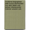 Moderne Biographien oder kurze Nachrichten von dem Leben und Wirken interessanter Männer unserer Zeit. door Markus Lutz