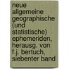 Neue Allgemeine Geographische (Und Statistische) Ephemeriden, Herausg. Von F.J. Bertuch, Siebenter Band door Geographisches Institut Zu Weimar