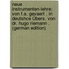 Neue Instrumenten-Lehre: Von F.a. Gevaert . in Deutshce Übers. Von Dr. Hugo Riemann . (German Edition) door Auguste Gevaert François