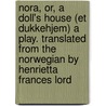 Nora, Or, a Doll's House (Et Dukkehjem) a Play. Translated from the Norwegian by Henrietta Frances Lord door Henrik Absen