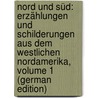 Nord Und Süd: Erzählungen Und Schilderungen Aus Dem Westlichen Nordamerika, Volume 1 (German Edition) door Möllhausen Balduin
