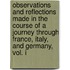 Observations and Reflections Made in the Course of a Journey through France, Italy, and Germany, Vol. I