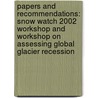 Papers and Recommendations: Snow Watch 2002 Workshop and Workshop on Assessing Global Glacier Recession door Snow Watch 2002 Workshop (2002