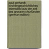 Paul Gerhardt: Kirchengeschichtliches Lebensbild Aus Der Zeit Des Grossen Churfürsten (German Edition) by August Wildenhahn Carl