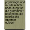 Physiologie Und Musik in Ihrer Bedeutung Für Die Grammatik: Besonders Die Hebräische (German Edition) by Julius Delitzsch Franz