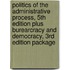 Politics of the Administrative Process, 5th Edition Plus Burearcracy and Democracy, 3rd Edition Package