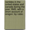 Rambles in the United States and Canada during the year 1845, with a short account of Oregon; by Rubio. door Onbekend
