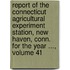 Report Of The Connecticut Agricultural Experiment Station, New Haven, Conn. For The Year ..., Volume 41