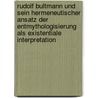Rudolf Bultmann Und Sein Hermeneutischer Ansatz Der Entmythologisierung Als Existentiale Interpretation door Holger Meier