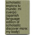 Scholastic Explora Tu Mundo: Mi Cuerpo: (Spanish Language Edition of Scholastic Discover More: My Body)