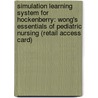 Simulation Learning System for Hockenberry: Wong's Essentials of Pediatric Nursing (Retail Access Card) by Marilyn J. Hockenberry