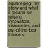 Square Peg: My Story and What It Means for Raising Innovators, Visionaries, and Out-Of-The-Box Thinkers