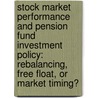 Stock Market Performance and Pension Fund Investment Policy: Rebalancing, Free Float, or Market Timing? by Jacon A. Bikker