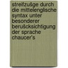 Streifzušge durch die mittelenglische Syntax unter besonderer Berušcksichtigung der Sprache Chaucer's door Einenkel