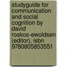 Studyguide For Communication And Social Cognition By David Roskos-ewoldsen (editor), Isbn 9780805853551 by David Roskos-Ewoldsen (Editor)